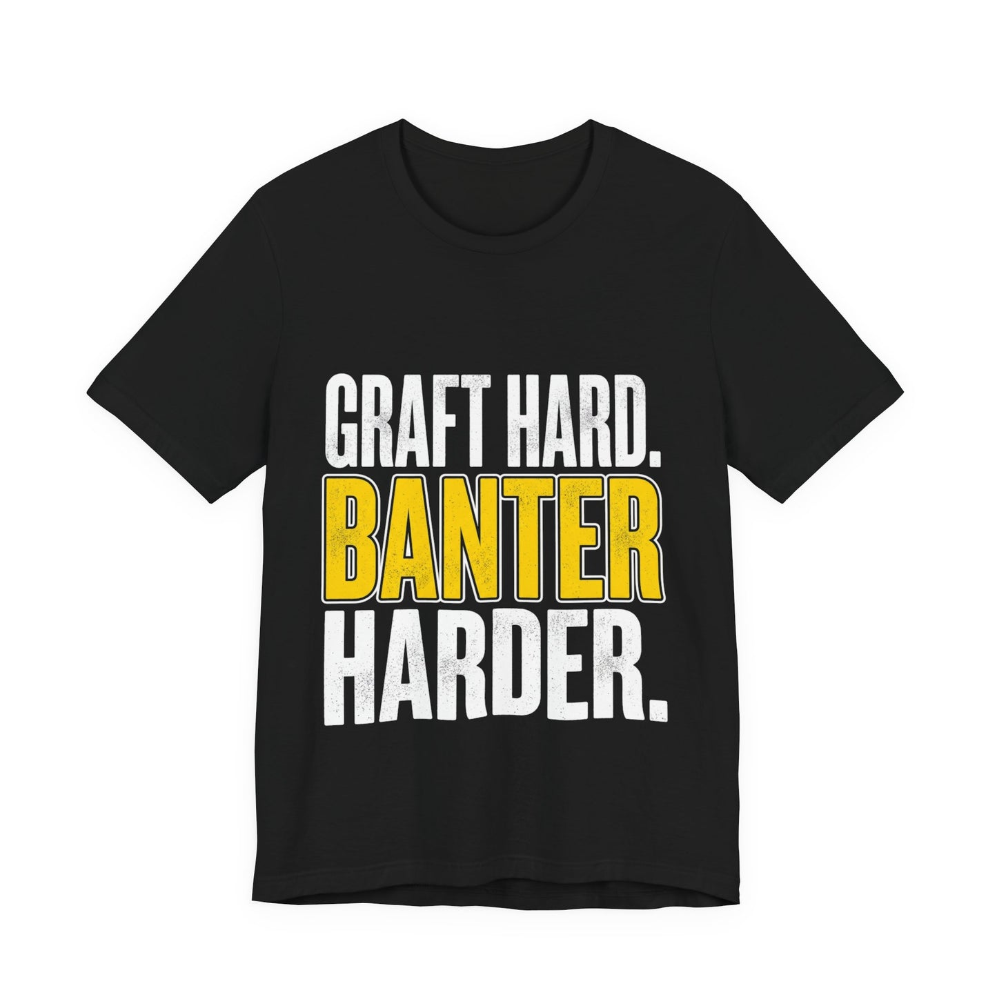 Graft Hard Banter Harder Funny Trades T-Shirt UK Workwear