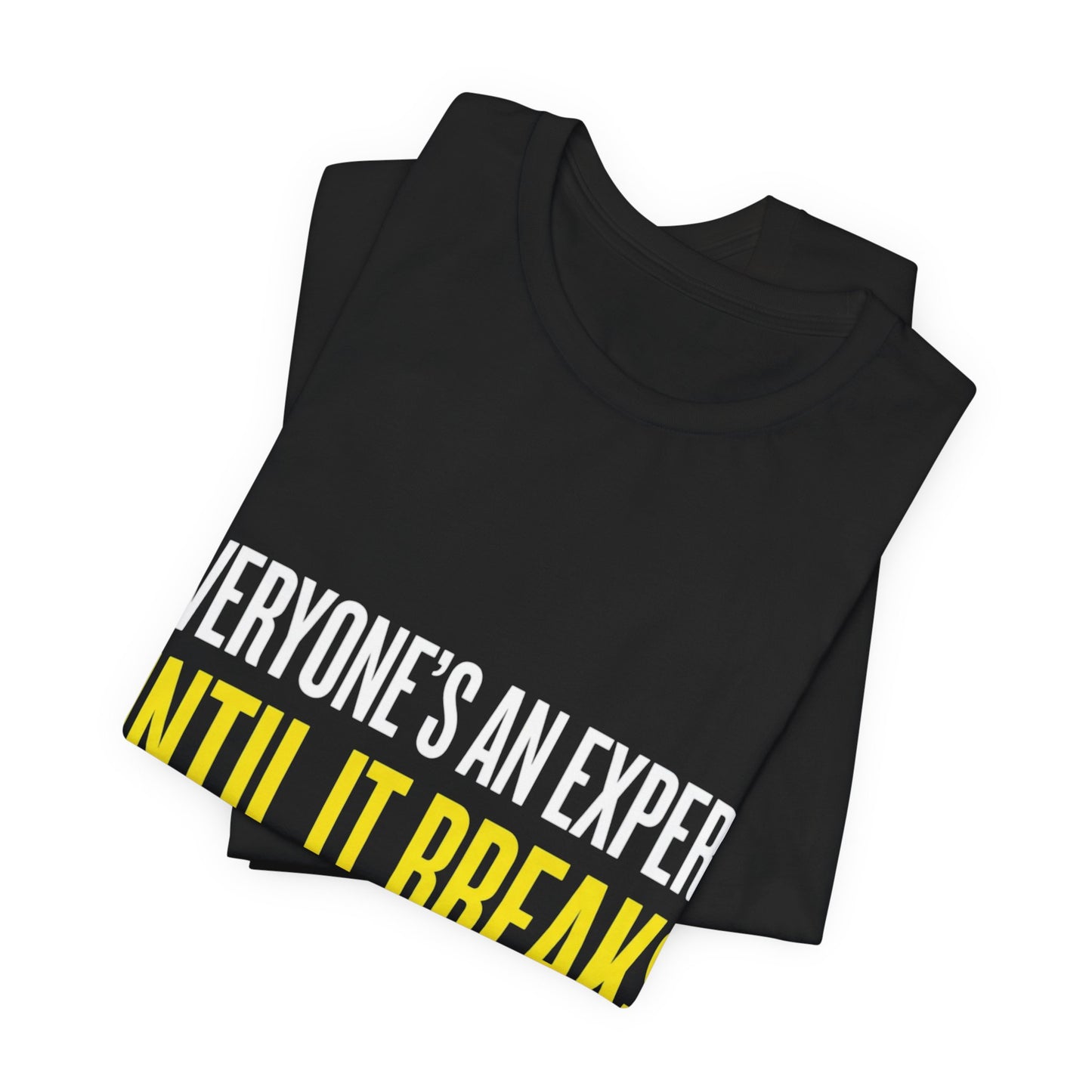 Everyone’s An Expert Until It Breaks T-Shirt Funny UK Trades