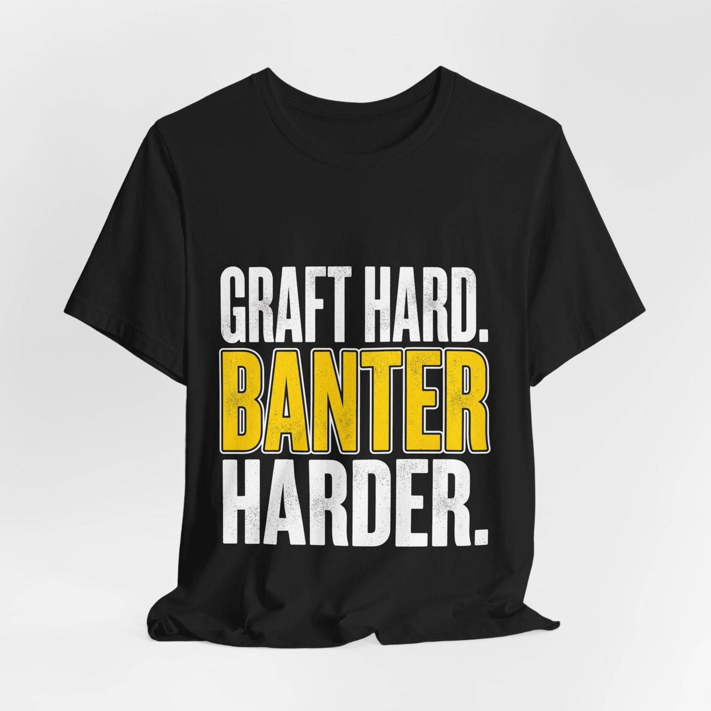 Graft Hard Banter Harder Funny Trades T-Shirt UK Workwear