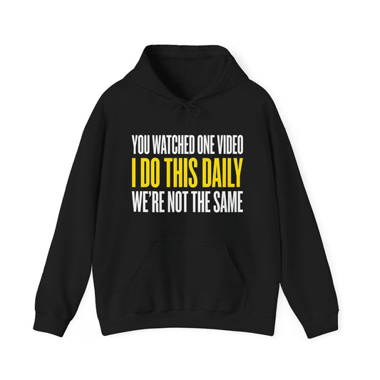 You Watched One Video I Do This Daily Hoodie Funny UK Trades