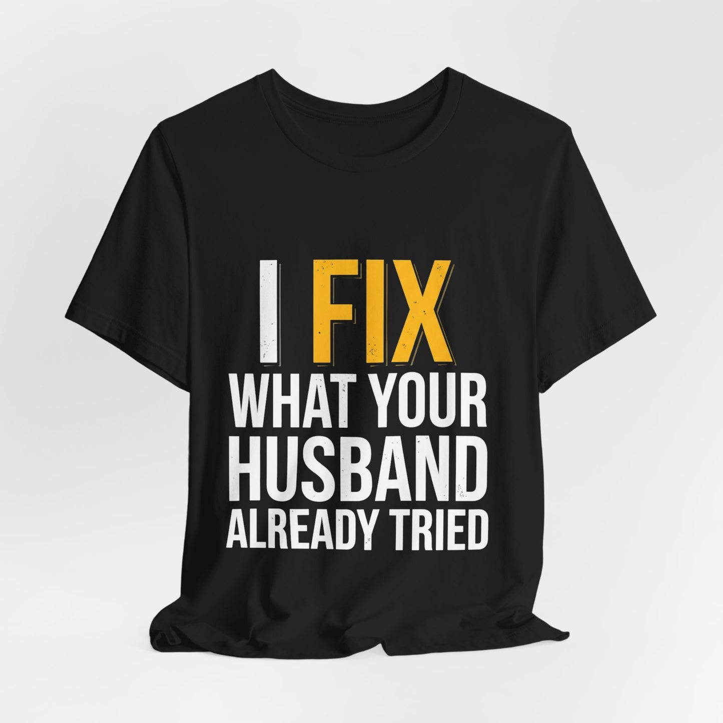 I Fixed What Your Husband Already Tried T-Shirt Funny UK Trades (Best Seller)