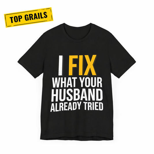 I Fixed What Your Husband Already Tried T-Shirt Funny UK Trades (Best Seller)